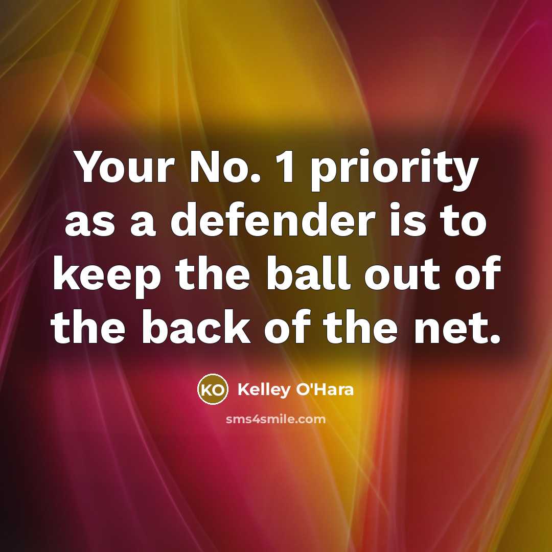 “Your No. 1 priority as a defender is to keep…” quote by Kelley O'Hara
