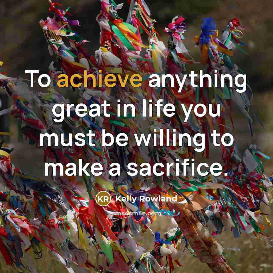 “To achieve anything great in life you must be willing…” quote by Kelly Rowland