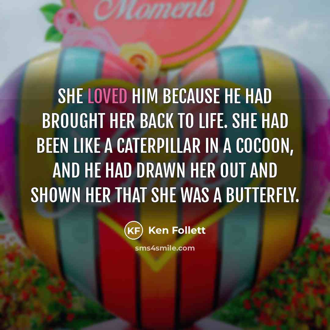 “She loved him because he had brought her back to…” quote by Ken Follett