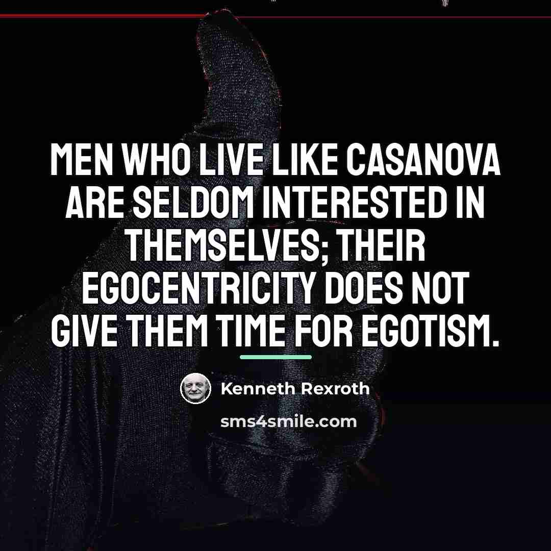 “Men who live like Casanova are seldom interested in themselves;…” quote by Kenneth Rexroth