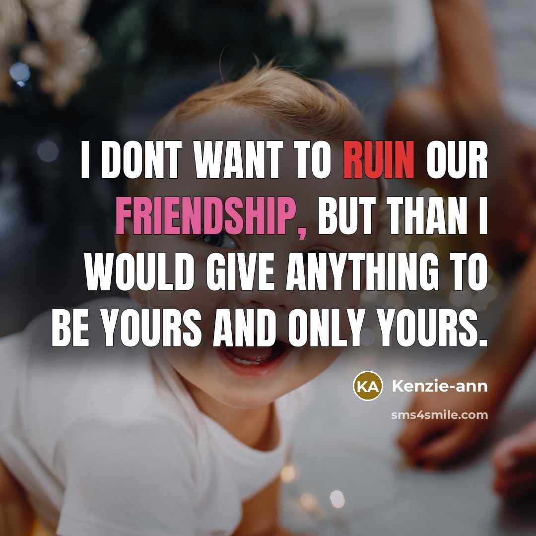 “I dont want to ruin our friendship, but than I…” quote by Kenzie-ann