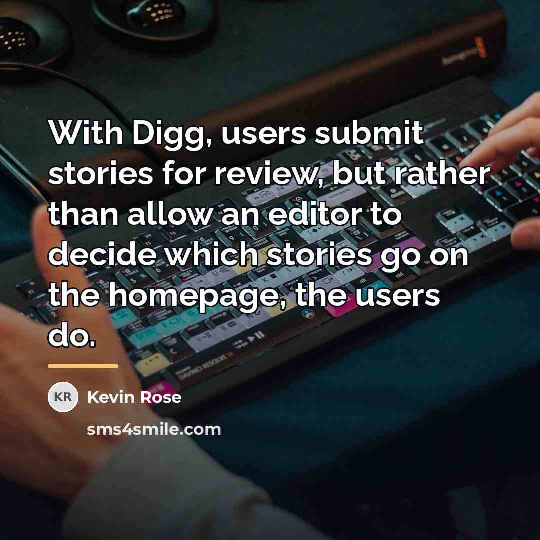 “With Digg, users submit stories for review, but rather than…” quote by Kevin Rose