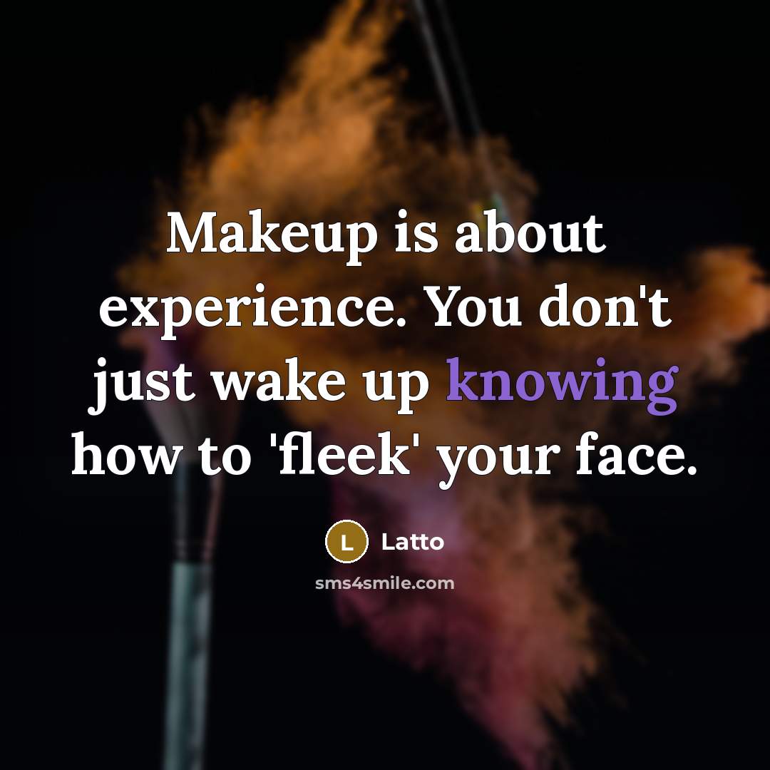 “Makeup is about experience. You don't just wake up knowing…” quote by Latto