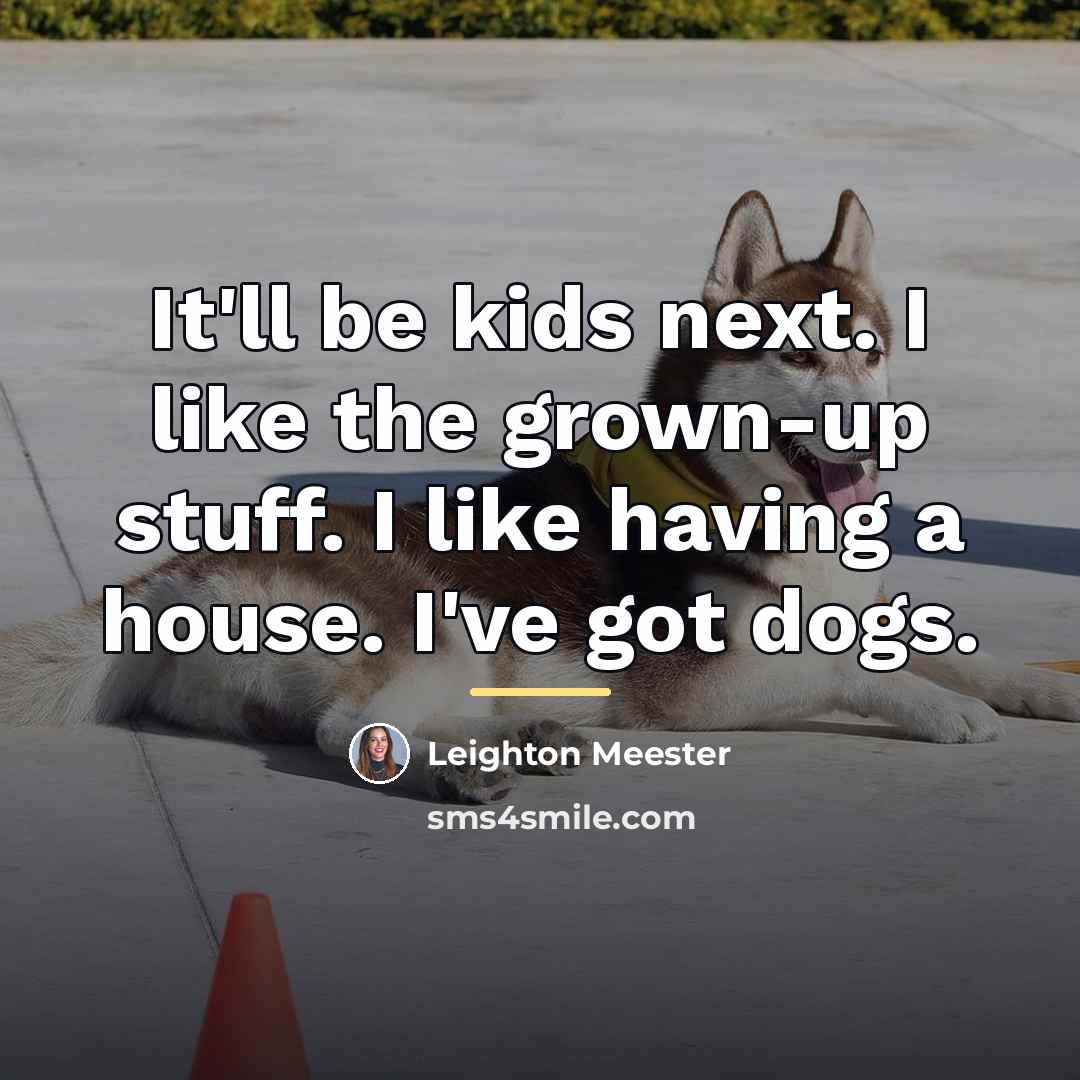 “It'll be kids next. I like the grown-up stuff. I…” quote by Leighton Meester