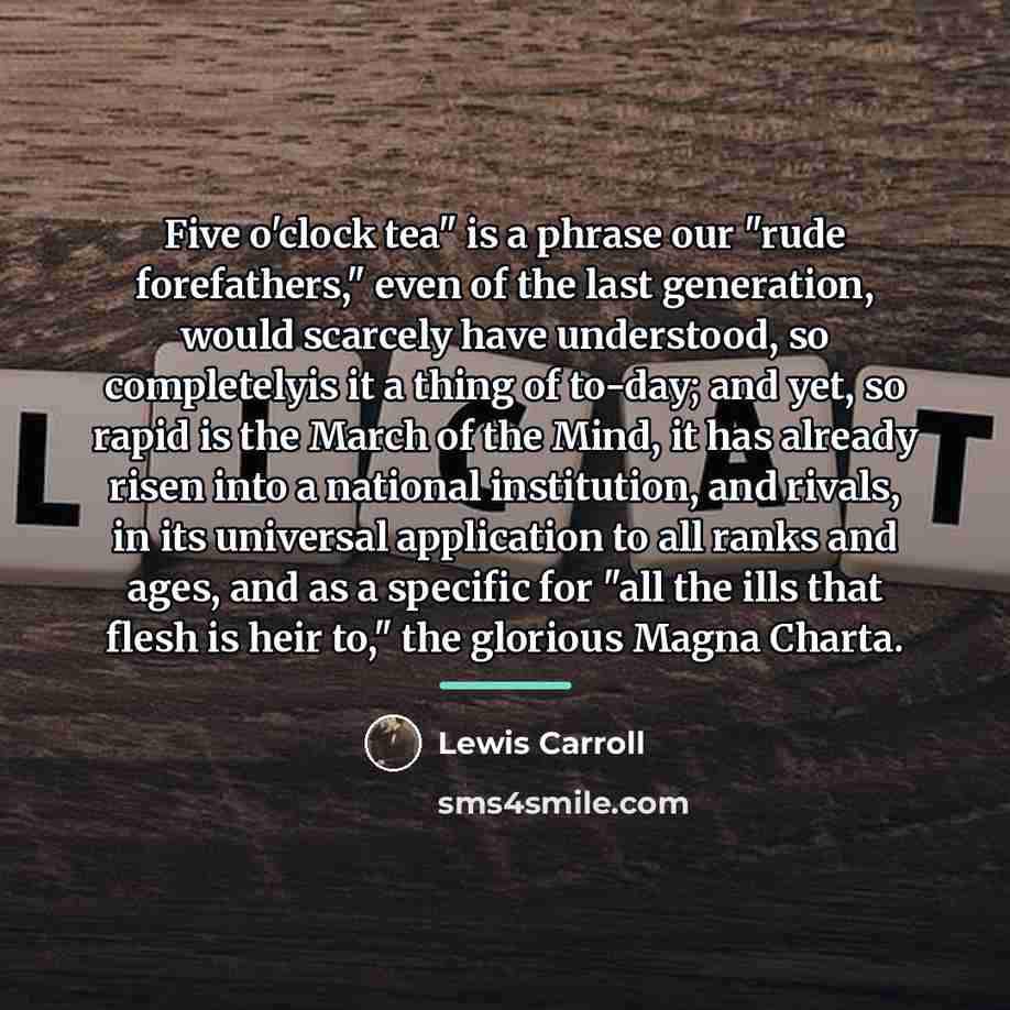 “Five o'clock tea" is a phrase our "rude forefathers," even…” quote by Lewis Carroll