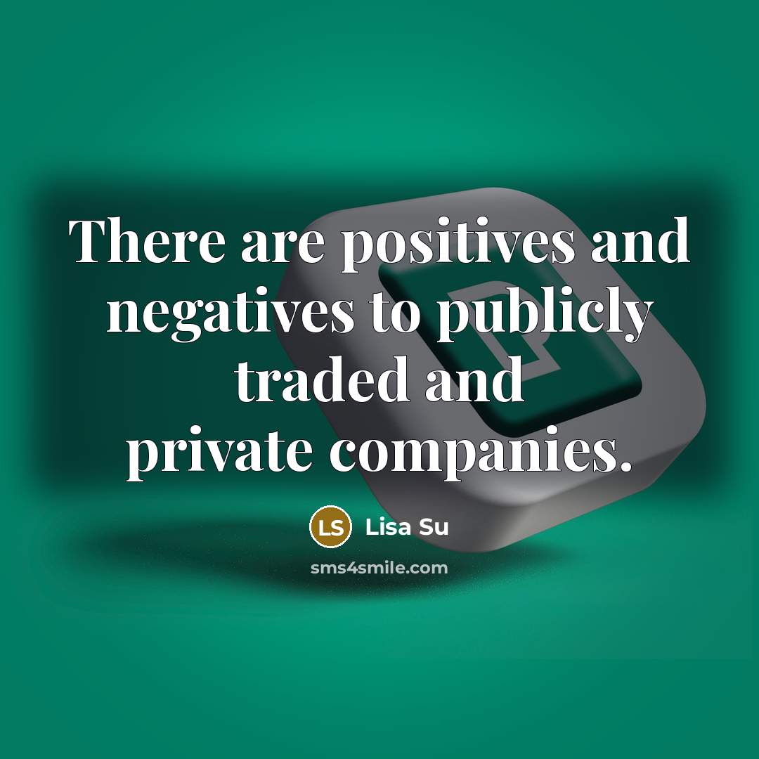 “There are positives and negatives to publicly traded and private…” quote by Lisa Su