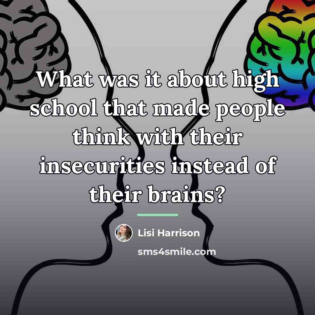 “What was it about high school that made people think…” quote by Lisi Harrison