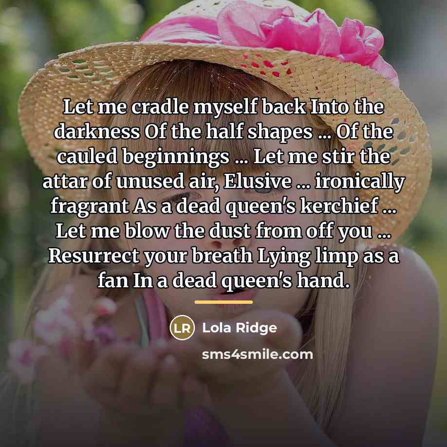 “Let me cradle myself back Into the darkness Of the…” quote by Lola Ridge