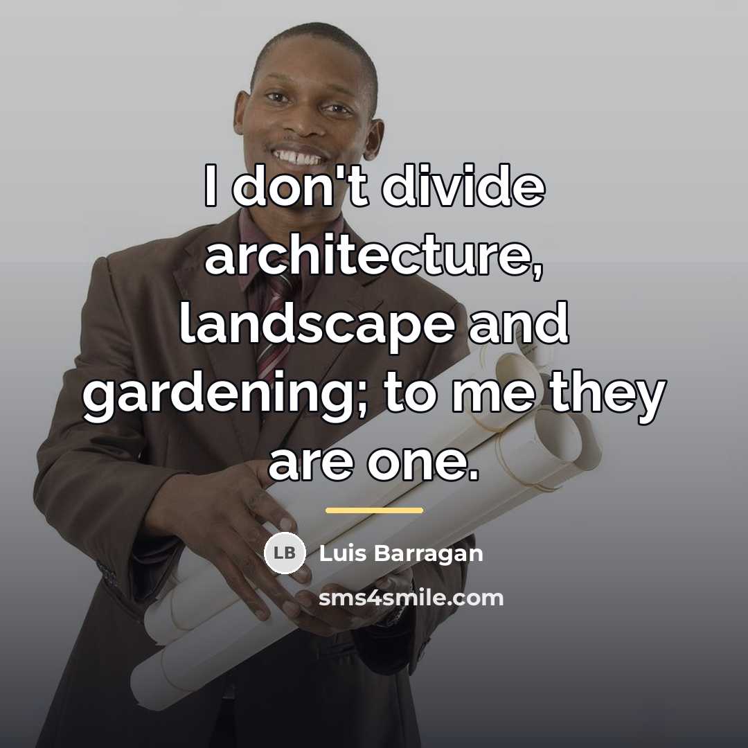 “I don't divide architecture, landscape and gardening; to me they…” quote by Luis Barragan