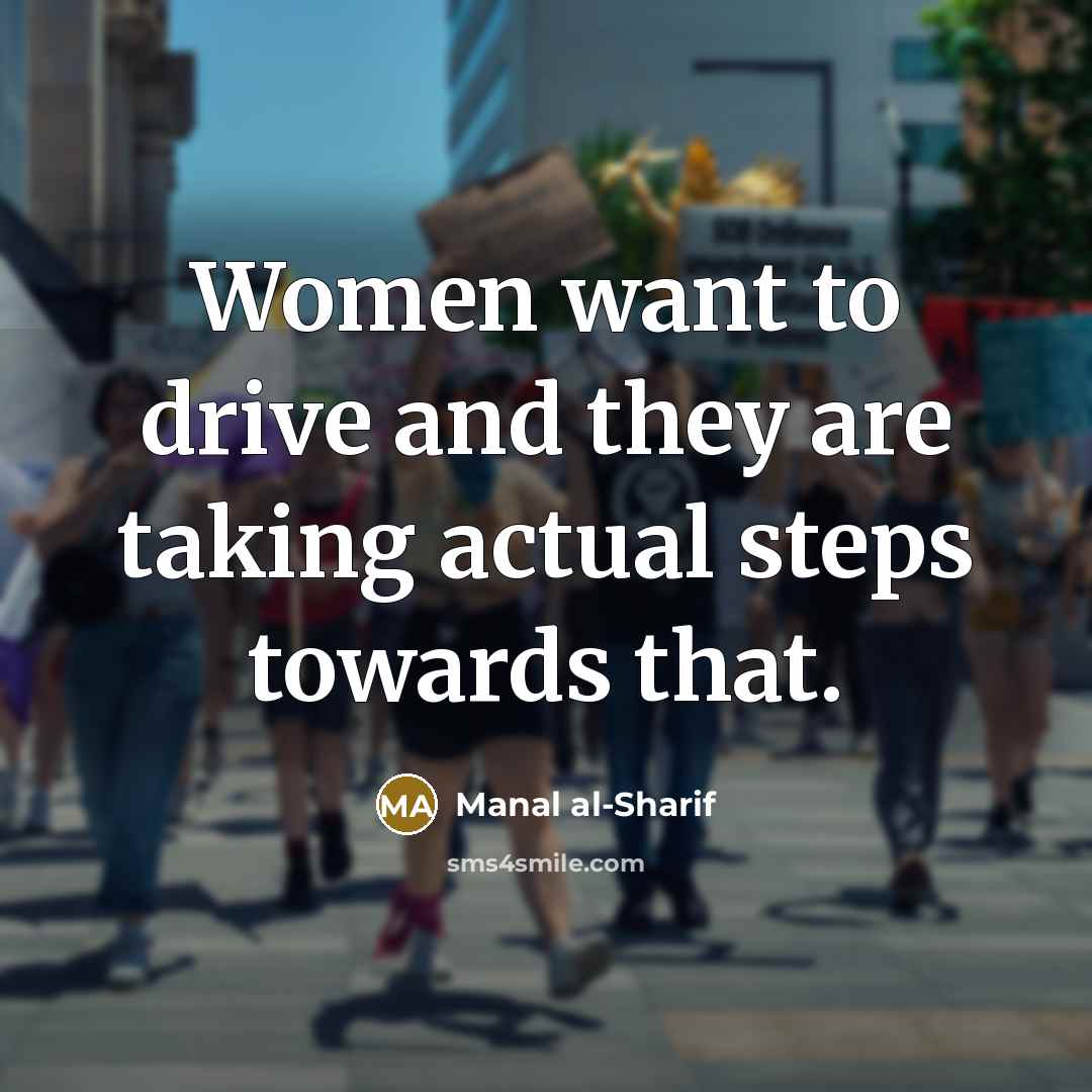 “Women want to drive and they are taking actual steps…” quote by Manal al-Sharif