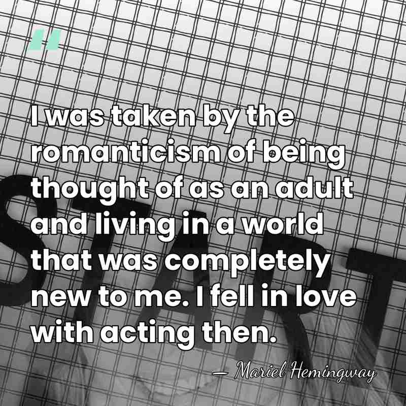 I was taken by the romanticism of being thought of as an&hellip; - Mariel Hemingway