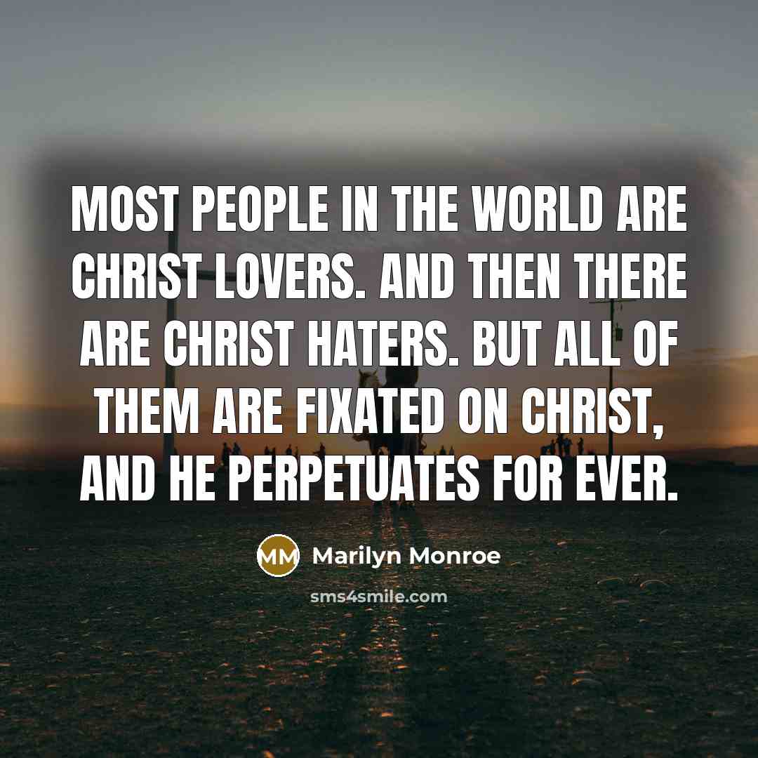 “Most people in the world are Christ lovers. And then…” quote by Marilyn Monroe