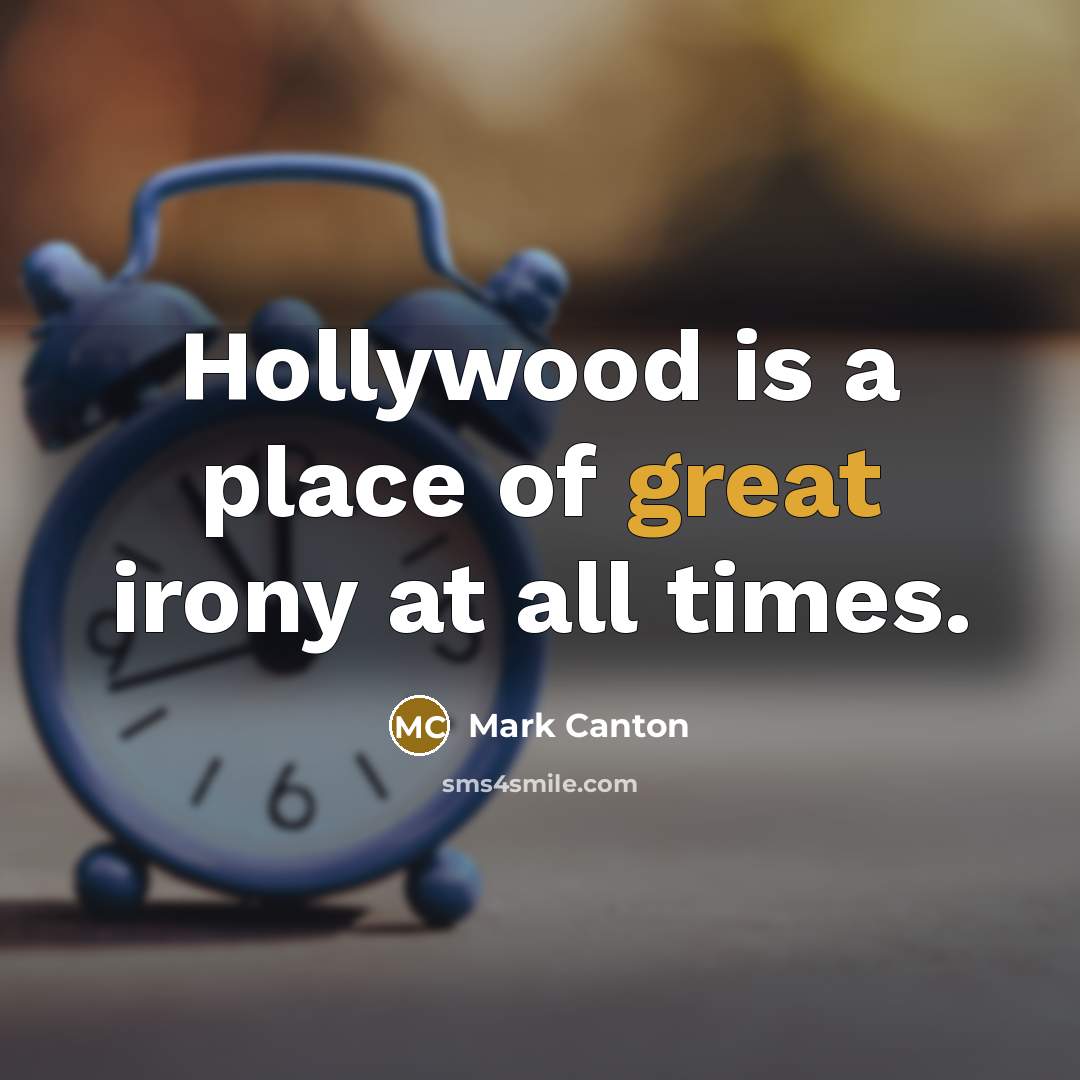 “Hollywood is a place of great irony at all times.…” quote by Mark Canton