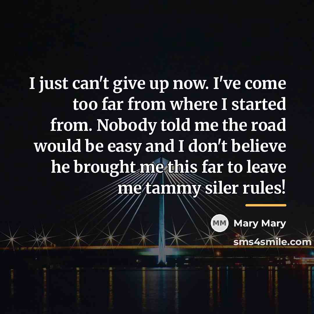 “I just can't give up now. I've come too far…” quote by Mary Mary