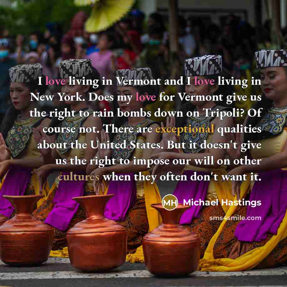 “I love living in Vermont and I love living in…” quote by Michael Hastings