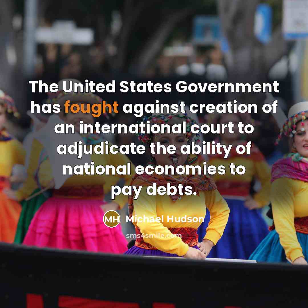 “The United States Government has fought against creation of an…” quote by Michael Hudson