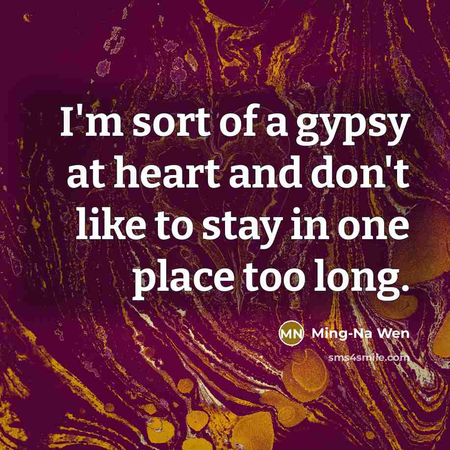 “I'm sort of a gypsy at heart and don't like…” quote by Ming-Na Wen