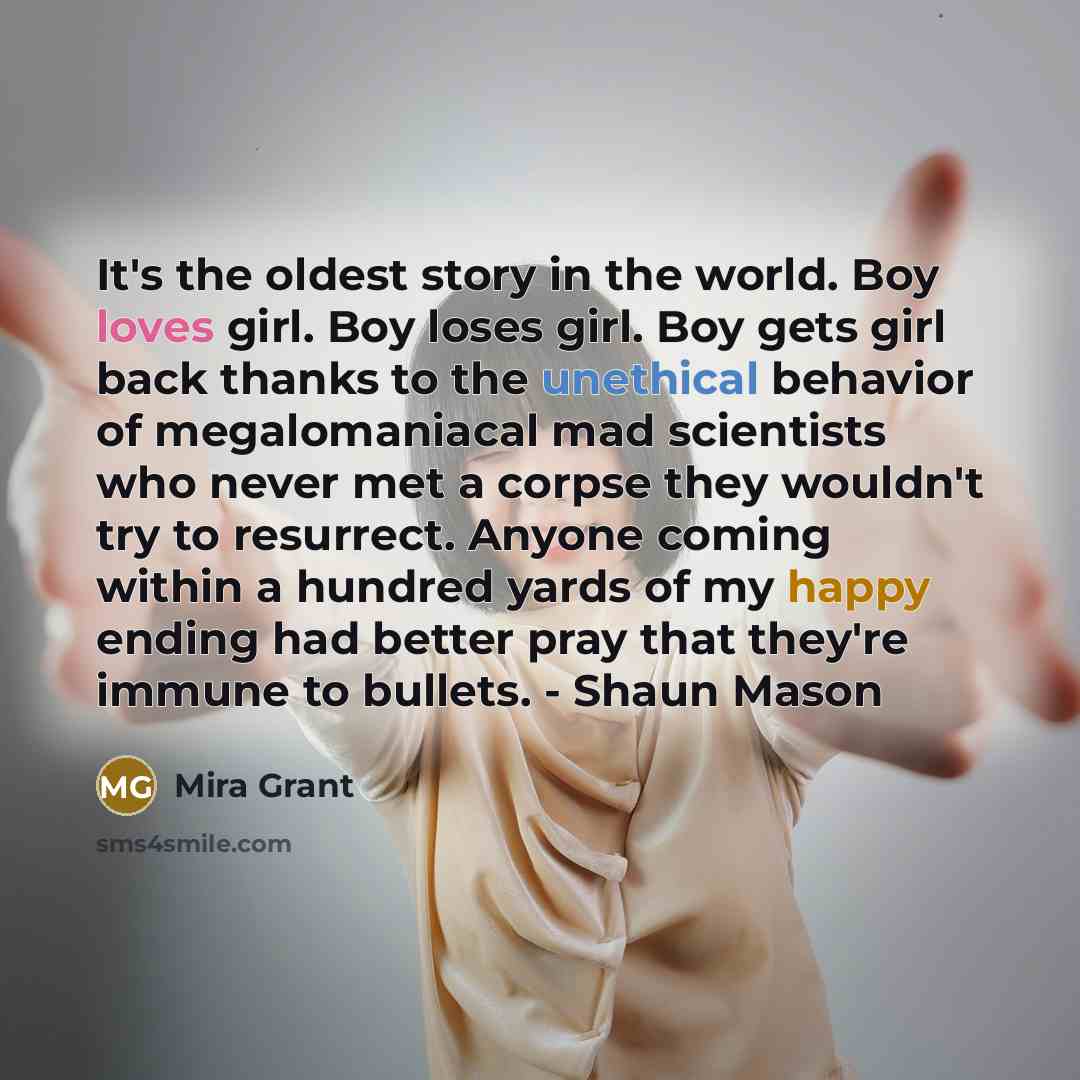 “It's the oldest story in the world. Boy loves girl.…” quote by Mira Grant