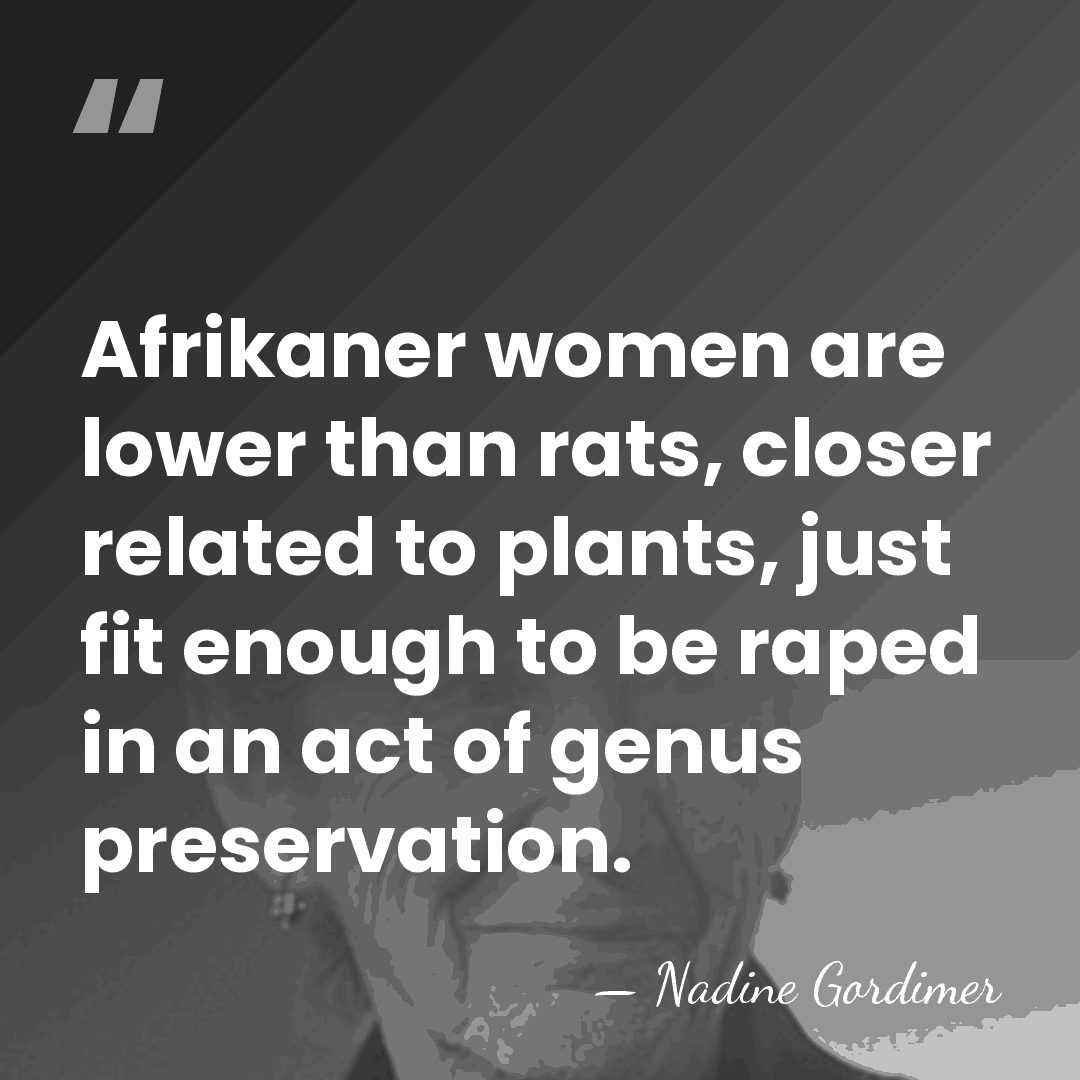 Afrikaner women are lower than rats, closer related to plants, just fit&hellip; - Nadine Gordimer