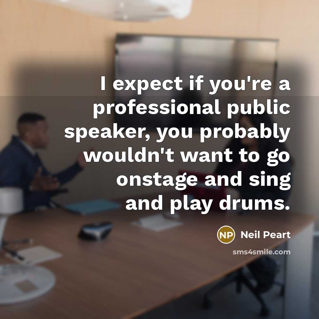 “I expect if you're a professional public speaker, you probably…” quote by Neil Peart