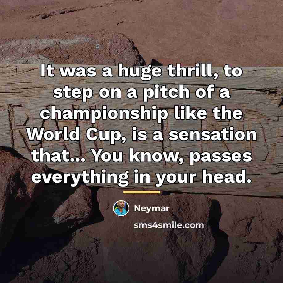 “It was a huge thrill, to step on a pitch…” quote by Neymar