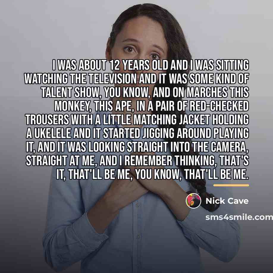 “I was about 12 years old and I was sitting…” quote by Nick Cave