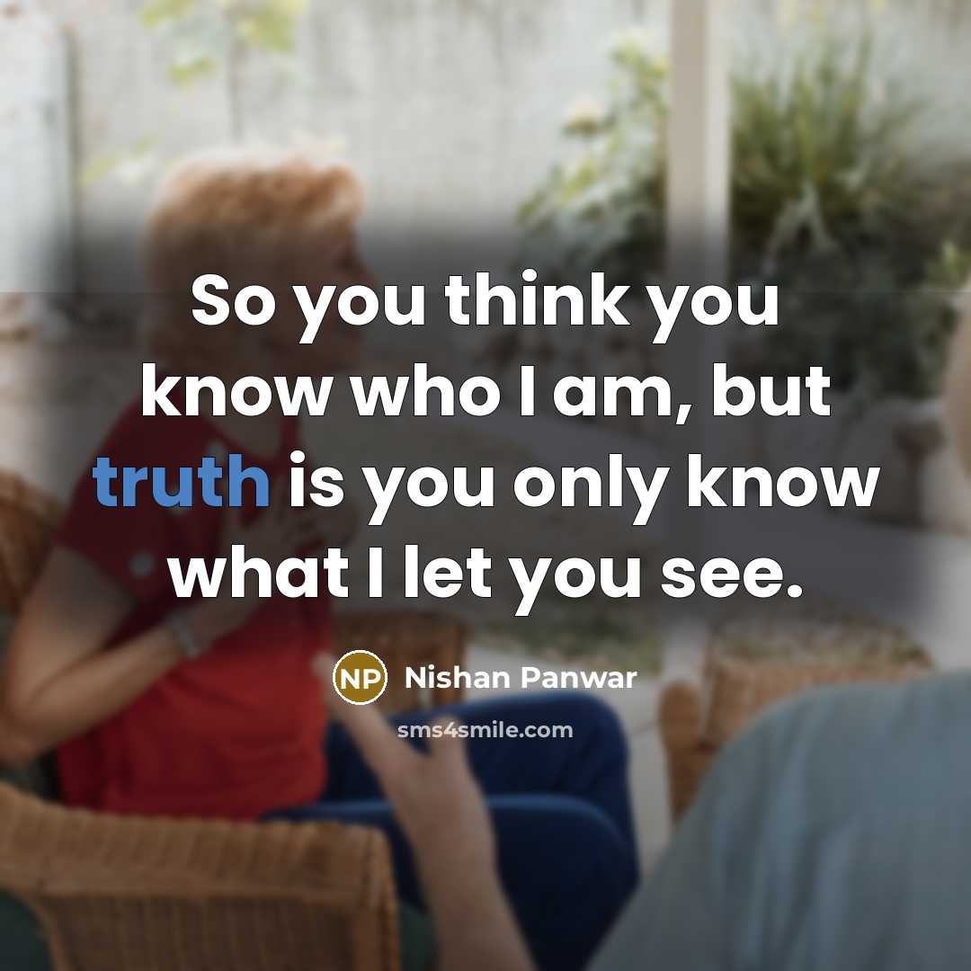 “So you think you know who I am, but truth…” quote by Nishan Panwar