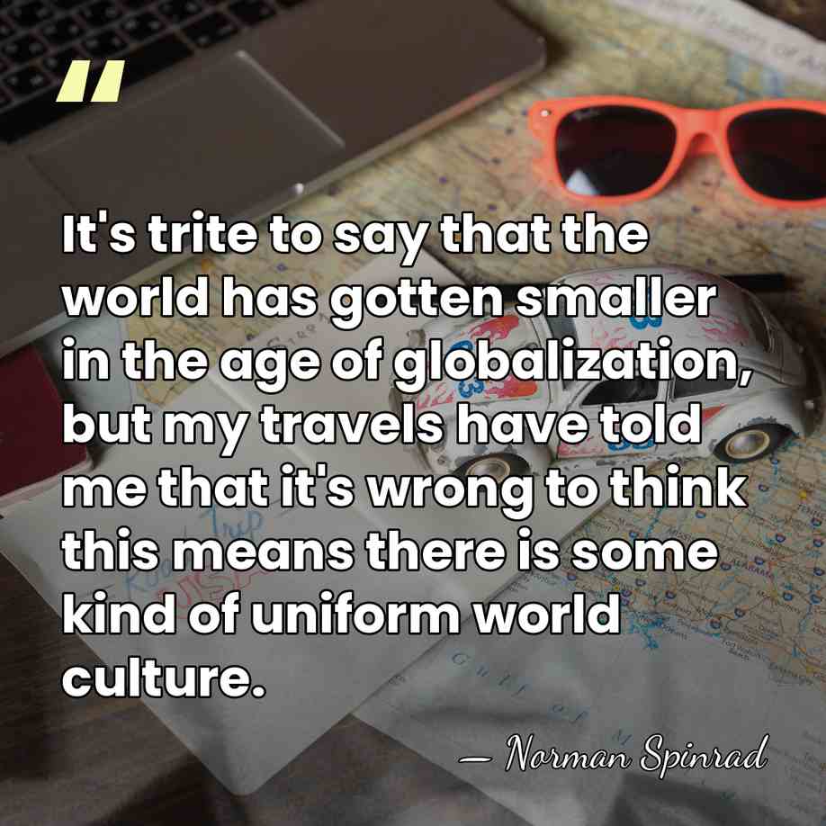 It's trite to say that the world has gotten smaller in the&hellip; - Norman Spinrad