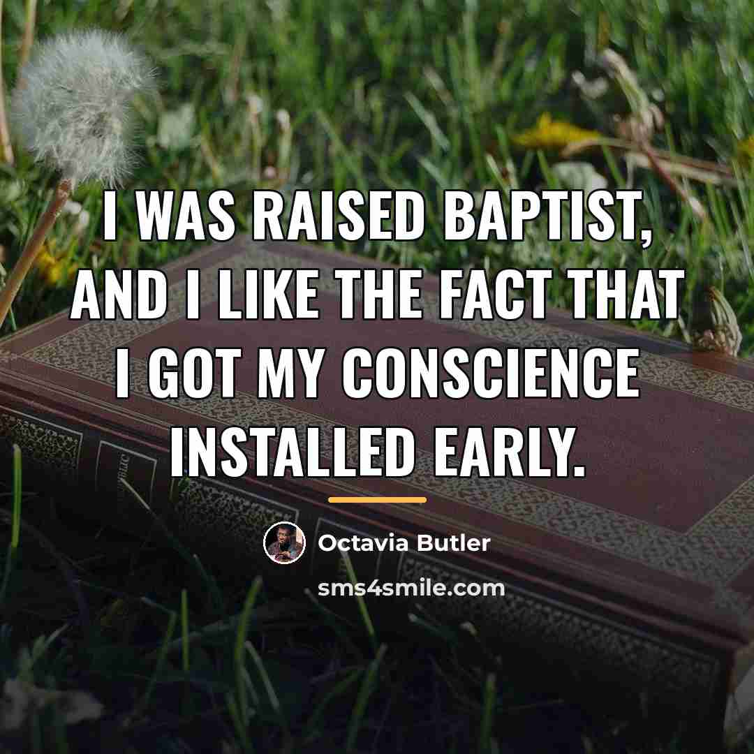 “I was raised Baptist, and I like the fact that…” quote by Octavia Butler