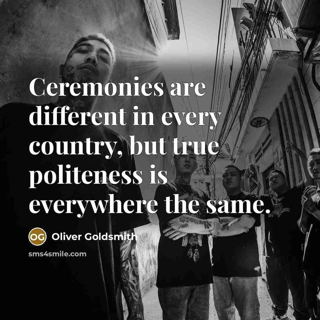 “Ceremonies are different in every country, but true politeness is…” quote by Oliver Goldsmith