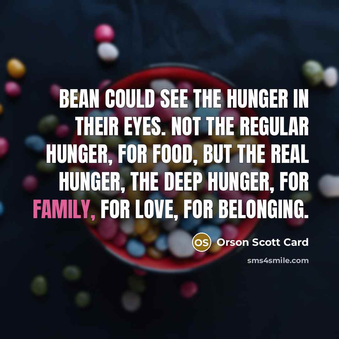 “Bean could see the hunger in their eyes. Not the…” quote by Orson Scott Card