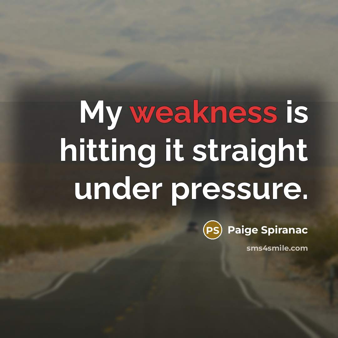 “My weakness is hitting it straight under pressure.…” quote by Paige Spiranac
