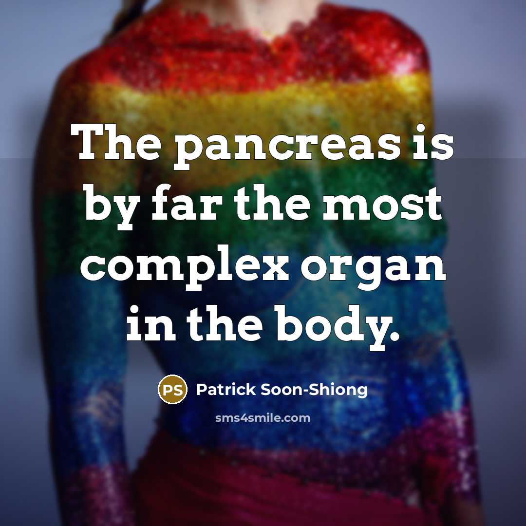 “The pancreas is by far the most complex organ in…” quote by Patrick Soon-Shiong