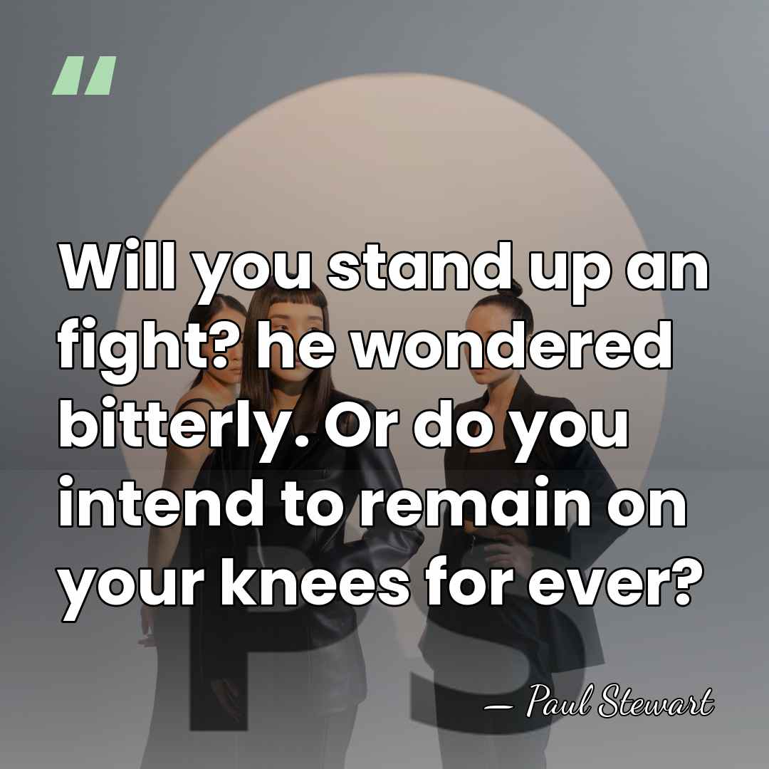 Will you stand up an fight? he wondered bitterly. Or do you&hellip; - Paul Stewart