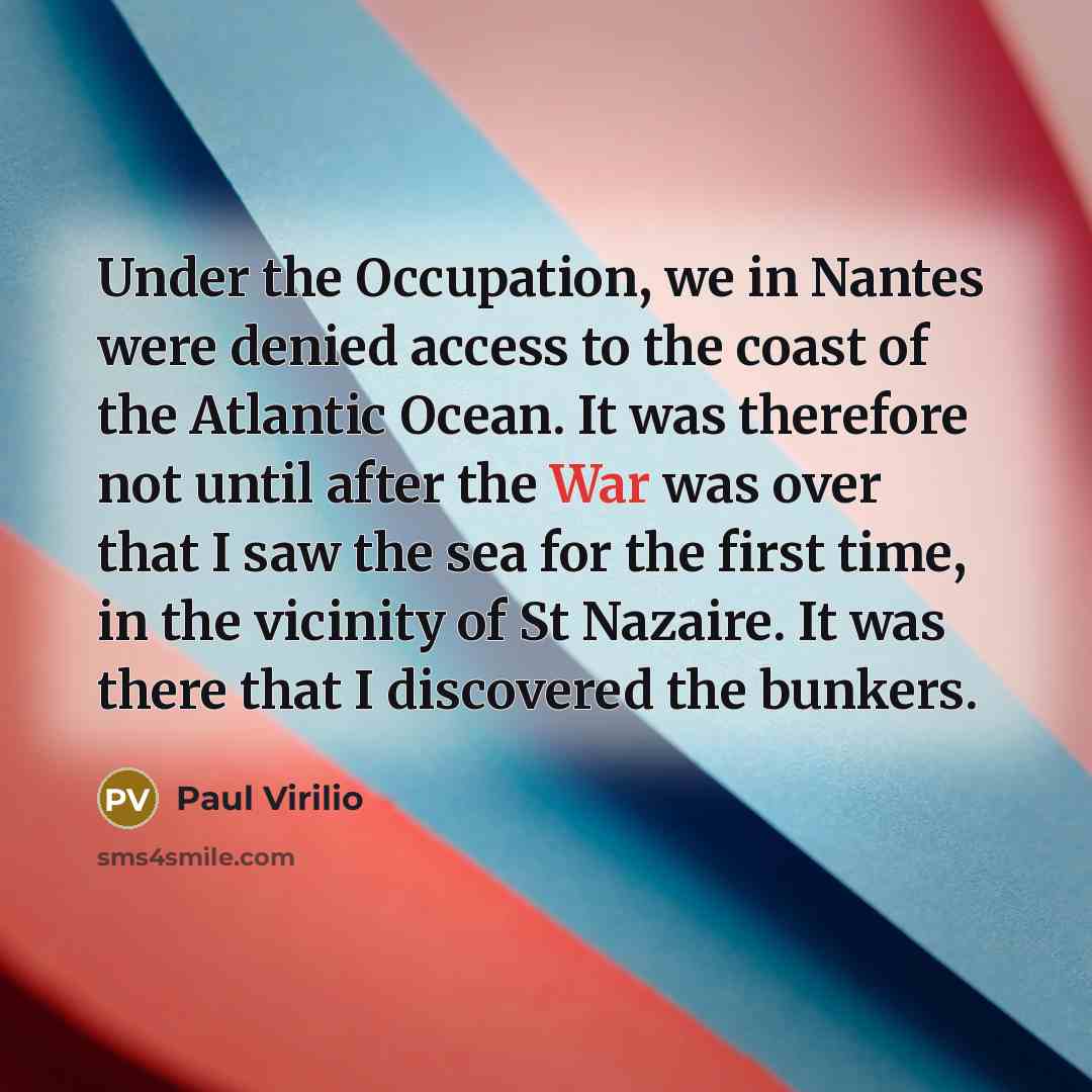 “Under the Occupation, we in Nantes were denied access to…” quote by Paul Virilio