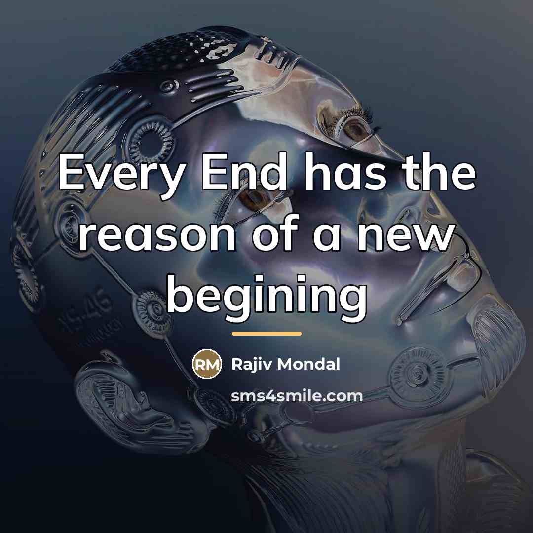 “Every End has the reason of a new begining…” quote by Rajiv Mondal
