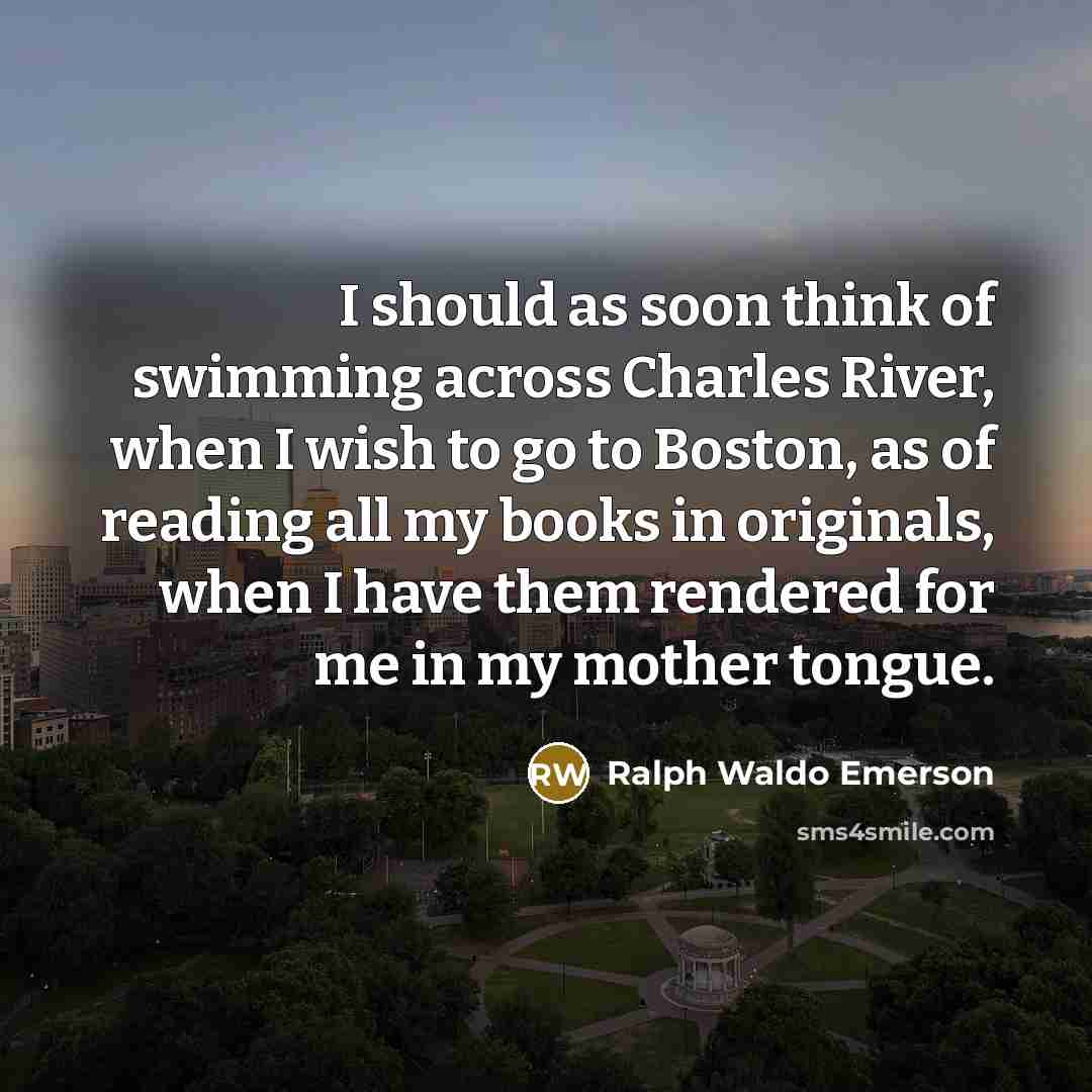“I should as soon think of swimming across Charles River,…” quote by Ralph Waldo Emerson