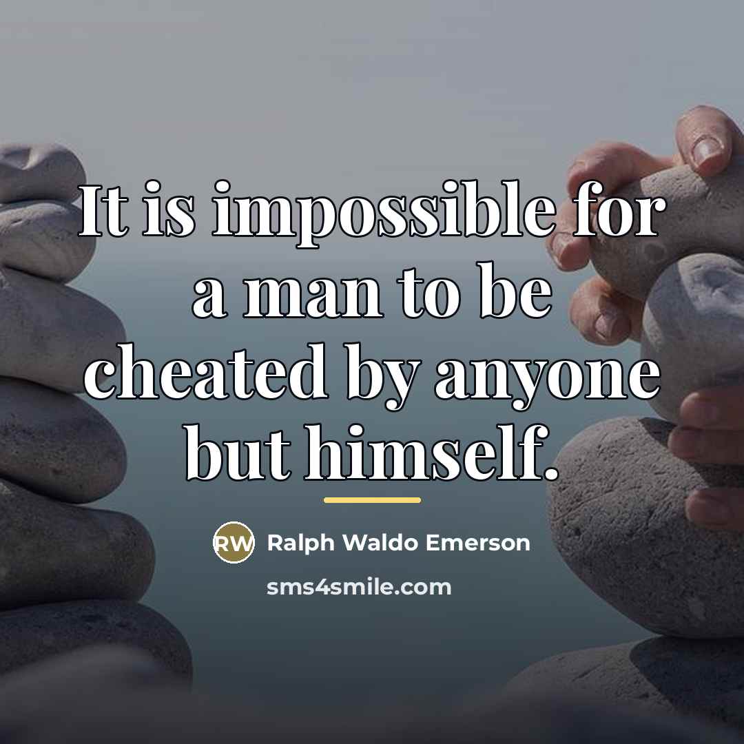 “It is impossible for a man to be cheated by…” quote by Ralph Waldo Emerson