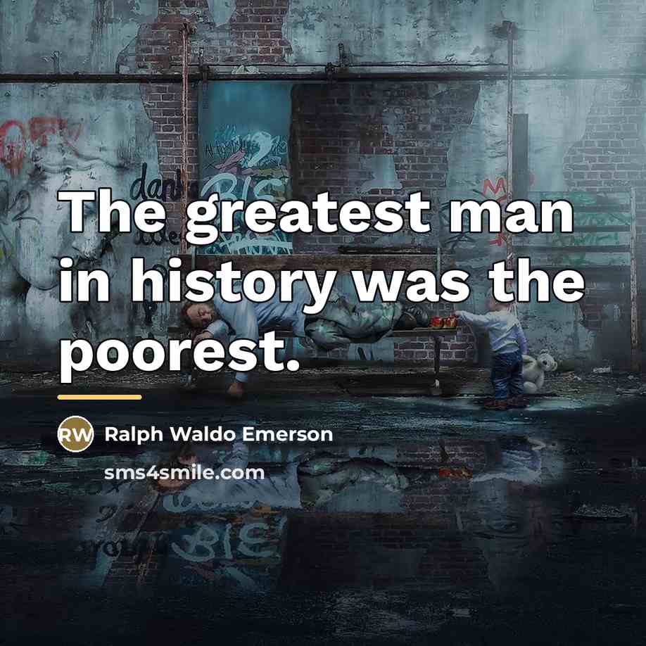“The greatest man in history was the poorest.…” quote by Ralph Waldo Emerson