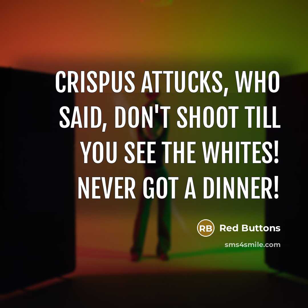 “Crispus Attucks, who said, Don't shoot till you see the…” quote by Red Buttons