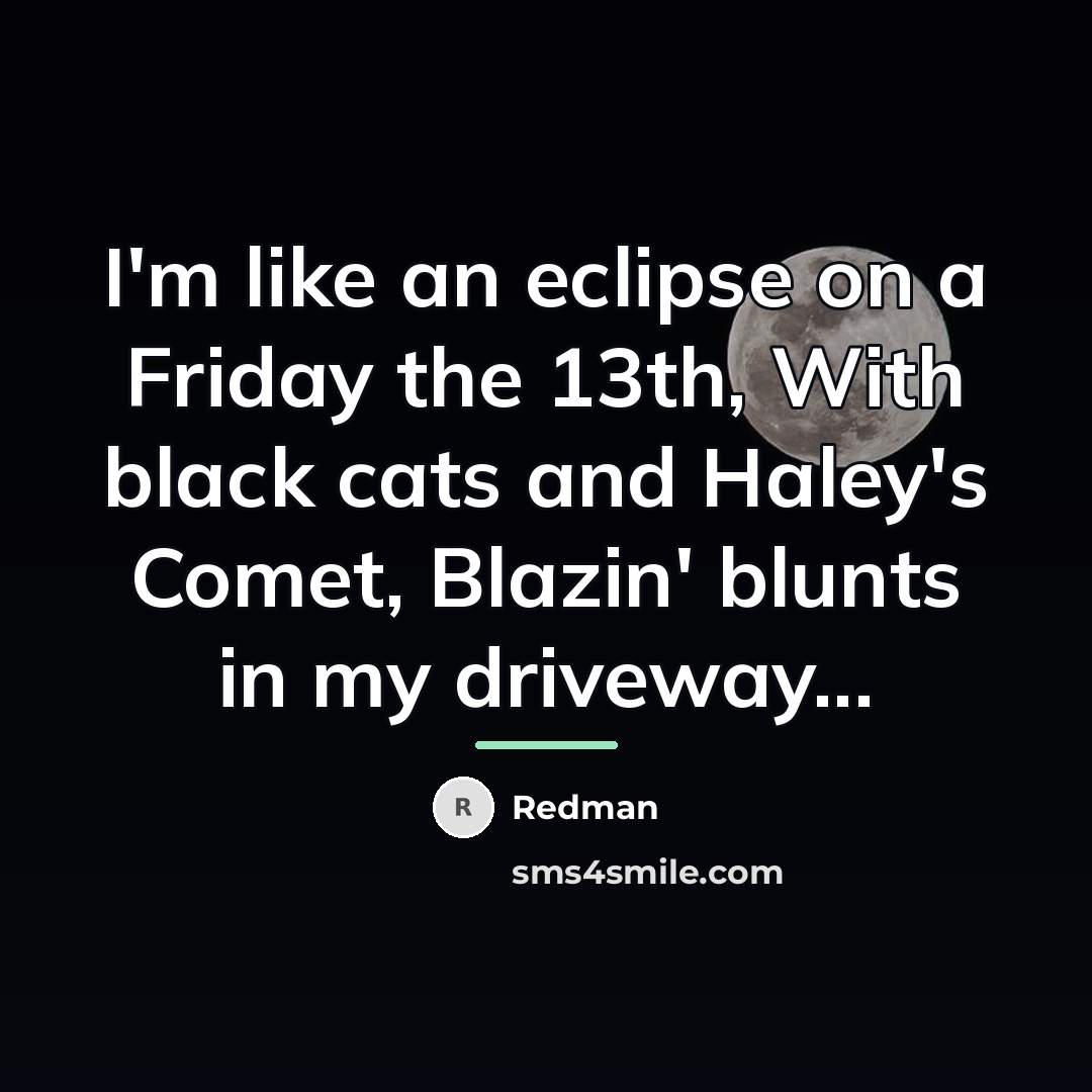 “I'm like an eclipse on a Friday the 13th, With…” quote by Redman