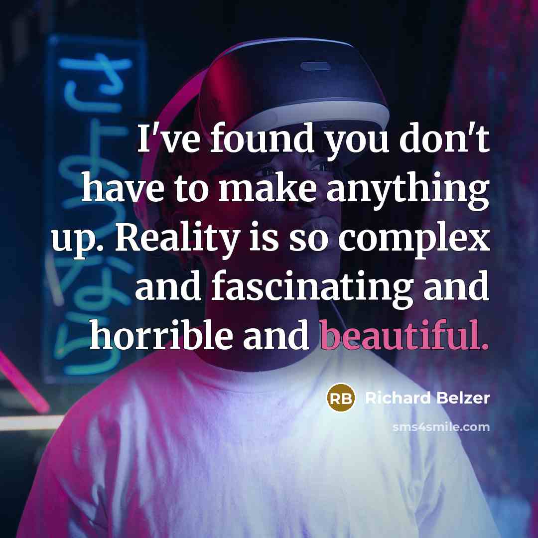 “I've found you don't have to make anything up. Reality…” quote by Richard Belzer