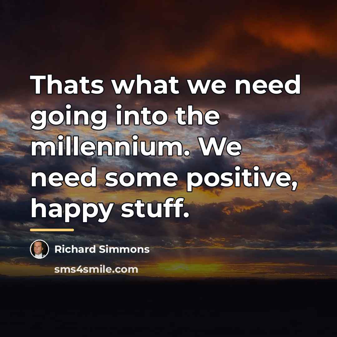 “Thats what we need going into the millennium. We need…” quote by Richard Simmons