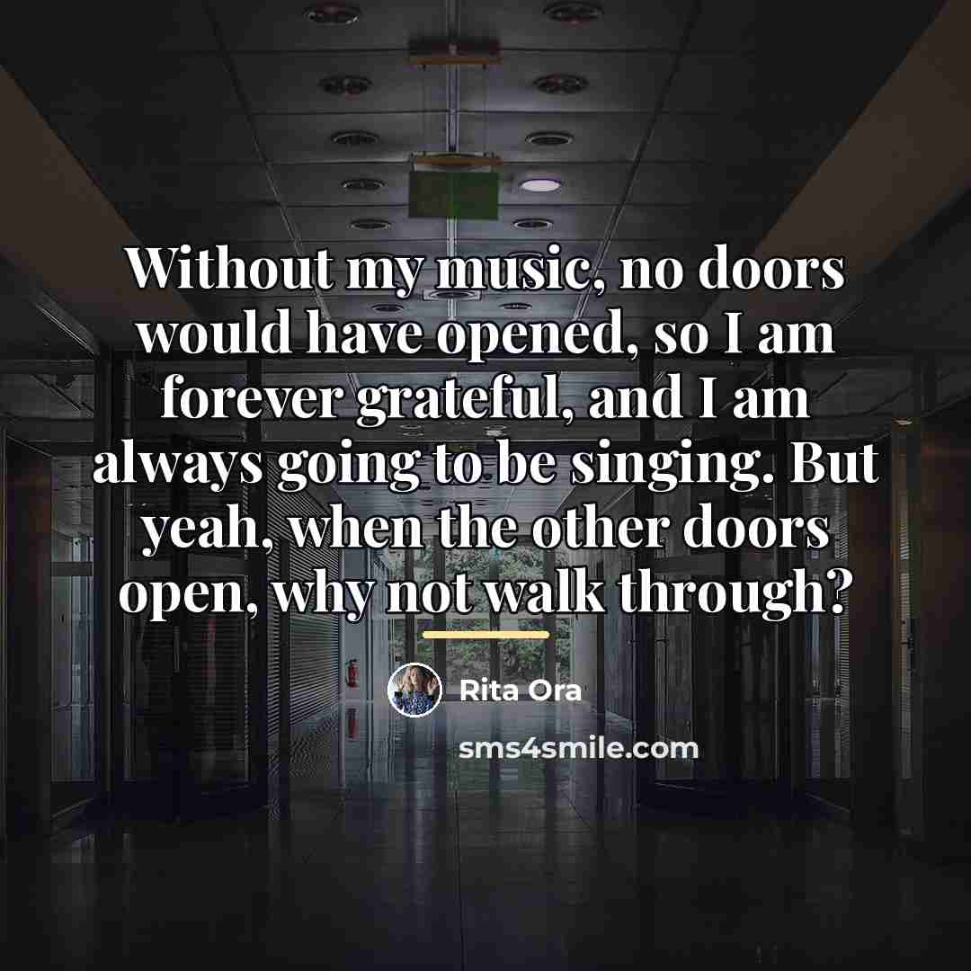 “Without my music, no doors would have opened, so I…” quote by Rita Ora