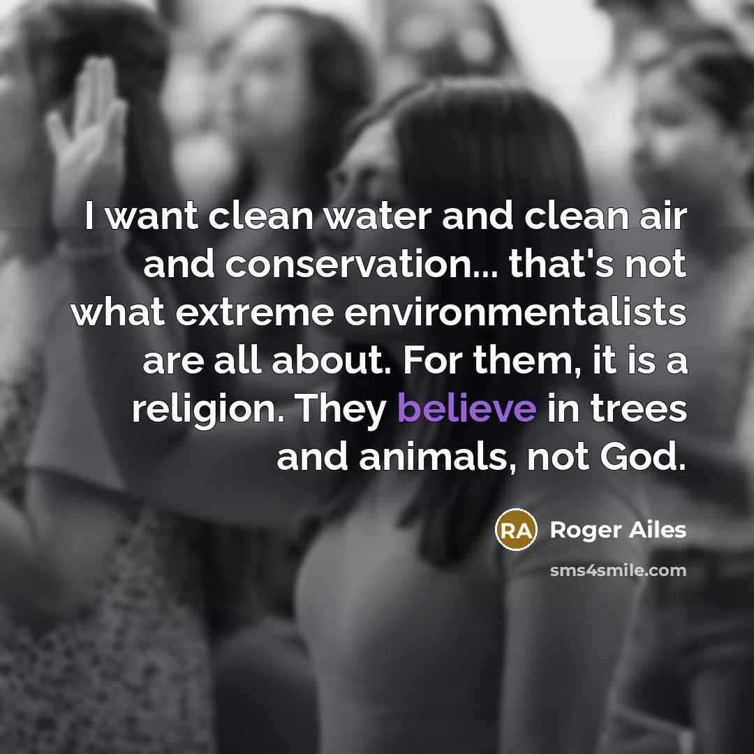 “I want clean water and clean air and conservation... that's…” quote by Roger Ailes