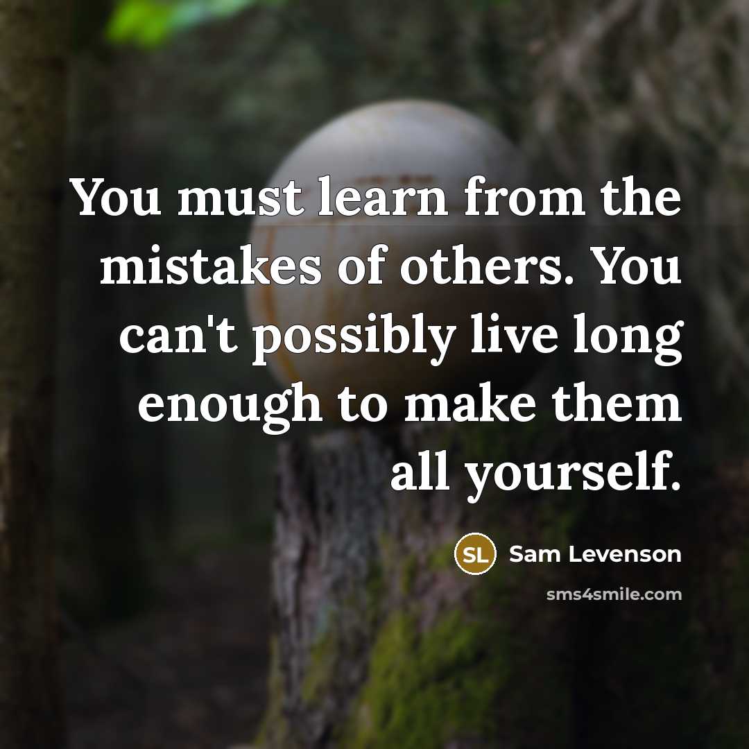 “You must learn from the mistakes of others. You can't…” quote by Sam Levenson