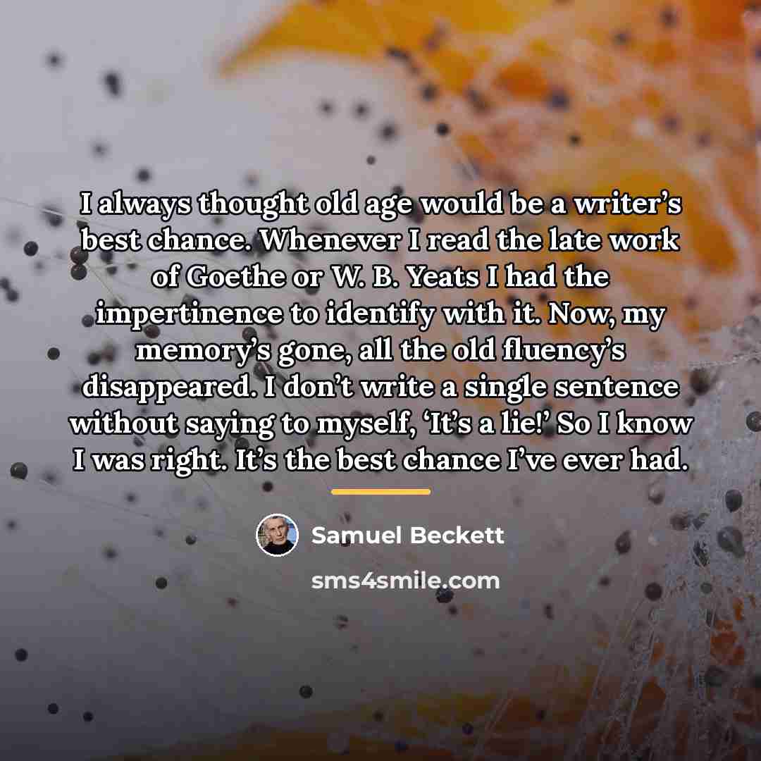 “I always thought old age would be a writer’s best…” quote by Samuel Beckett
