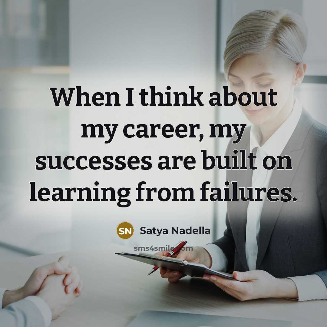 “When I think about my career, my successes are built…” quote by Satya Nadella
