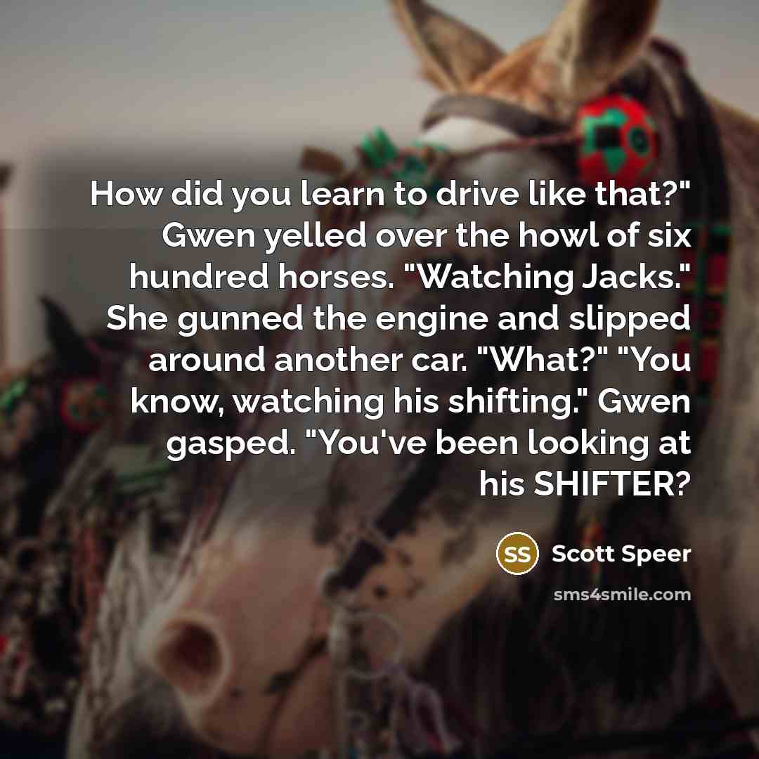 “How did you learn to drive like that?" Gwen yelled…” quote by Scott Speer