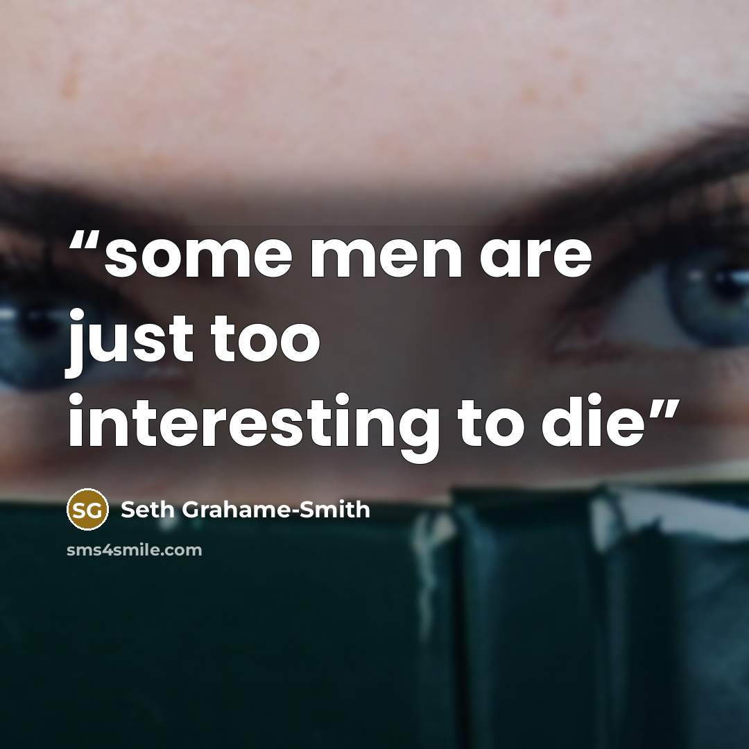 “some men are just too interesting to die” quote by Seth Grahame-Smith